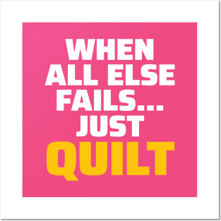 When All Else Fails.. Just Quilt - Funny Quilting Quotes Posters and Art